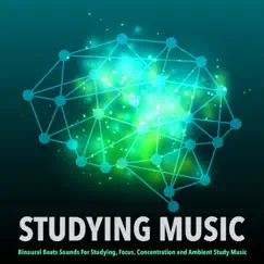 Studying Music: Binaural Beats Sounds For Studying, Focus, Concentration and Ambient Study Music by Study Music & Sounds, Study Power & Study Alpha Waves album reviews, ratings, credits