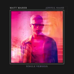 Joyful Noise (Single Version) by Matt Maher album reviews, ratings, credits