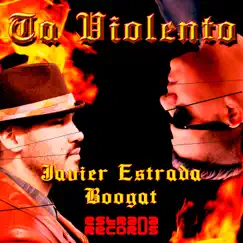 Ta Violento - Single by DJ Javier Estrada & Boogát album reviews, ratings, credits