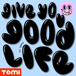 Give You Good Life (feat. Saff) - Single by Tomi album reviews, ratings, credits