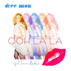 Ooh La La (feat. Tamara Bubble) - Single by Dree Mon album reviews, ratings, credits
