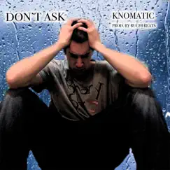 Don't Ask - Single by Knomatic album reviews, ratings, credits