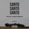 Santo Santo Santo (Remix) [feat. Zelote El Rabakanda] - Single album lyrics, reviews, download
