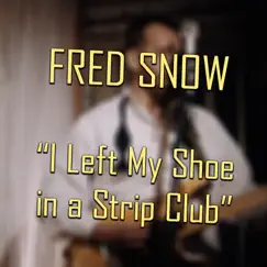 I Left My Shoe in a Strip Club (Red Door Version) - Single by Fred Snow album reviews, ratings, credits