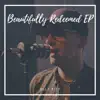 Beautifully Redeemed - EP album lyrics, reviews, download