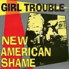 New American Shame by Girl Trouble album reviews, ratings, credits