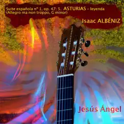Suite Española No.1, Op. 47: 5. Asturias - Leyenda (Allegro Ma Non Troppo, G Minor) - Single by Jesús Ángel album reviews, ratings, credits