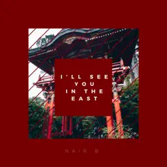 I'll See You in the East - EP by Nair B album reviews, ratings, credits