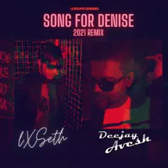 Song for Denise (feat. DEEJAY AVESH) - Single by LX Seth album reviews, ratings, credits