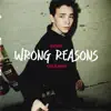 Wrong Reasons - Single album lyrics, reviews, download