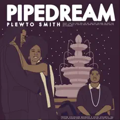 Pipedream - Single by Plewto Smith album reviews, ratings, credits