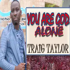 You Are God Alone - Single by Traig Taylor album reviews, ratings, credits