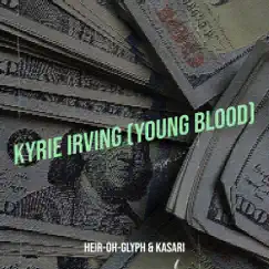 Kyrie Irving (Young Blood) - Single by Heir-Oh-Glyph & Kasari album reviews, ratings, credits