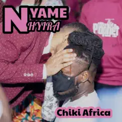 Nyame Nhyira - Single by Chiki Africa album reviews, ratings, credits