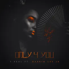 Only 4 You (feat. Darrin Lee Jr) - Single by T Real album reviews, ratings, credits