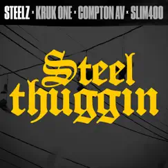 Steel Thuggin (feat. Compton Av) - Single by Steelz, Kruk One & Slim 400 album reviews, ratings, credits