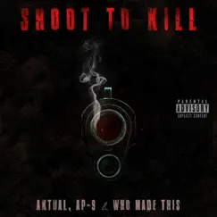 Shoot to Kill - Single by Aktual, AP.9 & Who Made This album reviews, ratings, credits