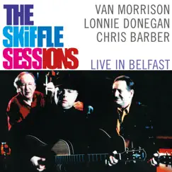 The Skiffle Sessions: Live In Belfast by Van Morrison, Lonnie Donegan & Chris Barber album reviews, ratings, credits