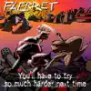 You'll Have To Try So Much Harder Next Time album lyrics, reviews, download