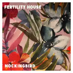 Mockingbird - Single by Fertility House album reviews, ratings, credits