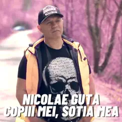 Copiii Mei, Sotia Mea - Single by Nicolae Guță album reviews, ratings, credits