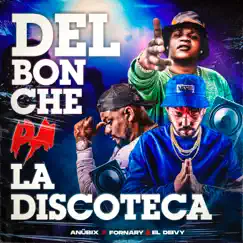 Del Bonche Pa la Discoteca - Single by Fornary \& El Deivy & Anübix album reviews, ratings, credits