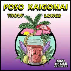 Poso Kaigomai - Single by Trouf & Long3 album reviews, ratings, credits