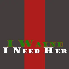 I Need Her - Single by I Wayne album reviews, ratings, credits