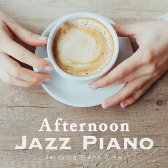 Afternoon Jazz Piano by Relaxing Piano Crew album download