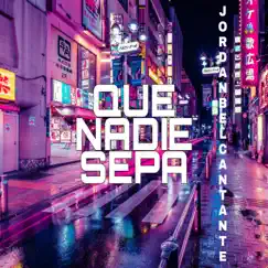 QUE NADIE SEPA - Single by JORDAN B EL CANTANTE album reviews, ratings, credits