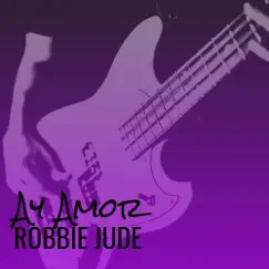 Ay Amor - Single by Robbie Jude album reviews, ratings, credits