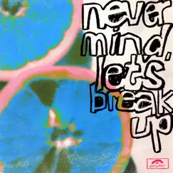 Never mind, let's break up - Single by LANY album reviews, ratings, credits