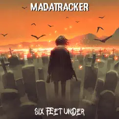 Six Feet Under - Single by Madatracker album reviews, ratings, credits