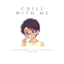Chill With Me - Single by Kissmykas album reviews, ratings, credits