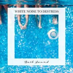 Bath Sound: White Noise to Destress by Carl Brooks album reviews, ratings, credits