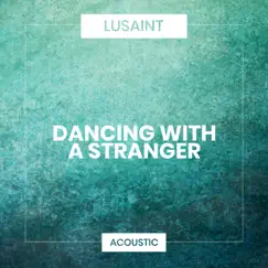 Dancing with a Stranger (Acoustic) - Single by Lusaint album reviews, ratings, credits