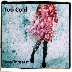 Too Cold - Single by Jane Tomsett album reviews, ratings, credits