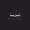 Born in a House - EP album lyrics, reviews, download