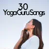 30 Yoga Guru Songs - Yoga Music Collection to relieve Stress and Anxiety, Find Inner Peace album lyrics, reviews, download