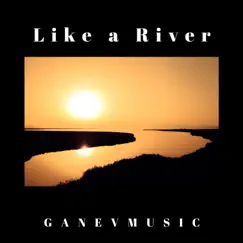 Like a River - Single by GANEVMUSIC album reviews, ratings, credits