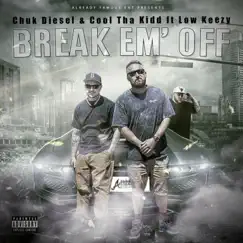 Break Em' Off (feat. Low Keezy) - Single by Cool Tha Kidd & Chuk Diesel album reviews, ratings, credits