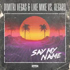 Say My Name - Single by Dimitri Vegas & Like Mike & Regard album reviews, ratings, credits