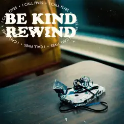 Be Kind (Rewind) - Single by I Call Fives album reviews, ratings, credits