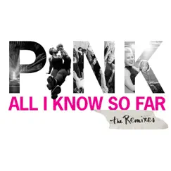All I Know So Far (Remixes) - EP by P!nk album reviews, ratings, credits