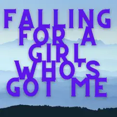 Falling for a Girl Who's Got Me Song Lyrics