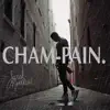 Cham-Pain. - Single album lyrics, reviews, download