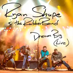 Dream Big (Live) - Single by Ryan Shupe & The Rubberband album reviews, ratings, credits