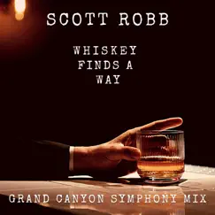 Whiskey Finds a Way (Grand Canyon Symphony Mix) [feat. Grand Canyon Symphony] - Single by Scott Robb album reviews, ratings, credits