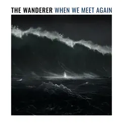 When We Meet Again by The Wanderer album reviews, ratings, credits