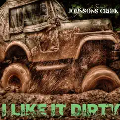 I Like It Dirty - Single by Johnson's Creek album reviews, ratings, credits
